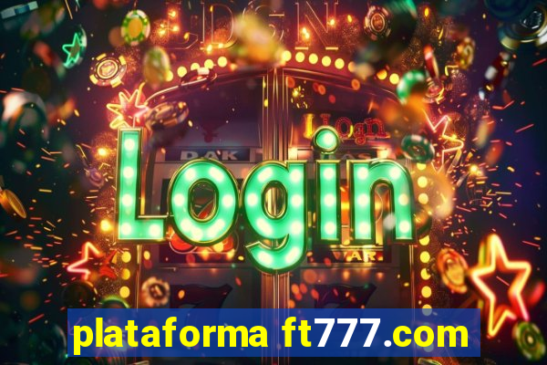 plataforma ft777.com